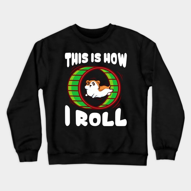 Cute & Funny This Is How I Roll Hamster Crewneck Sweatshirt by theperfectpresents